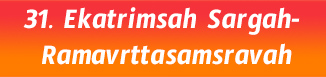 31.Ekatrimsah Sargah- ramavrttasamsravah